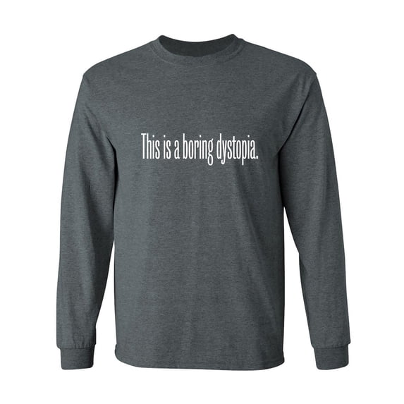 This Is A Boring Dystopia Adult Long Sleeve T-shirt