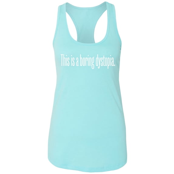 This Is A Boring Dystopia Racerback Tank