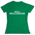 thumbnail image 1 of This Is A Pointless Conversation Sarcastic Humor Novelty Funny Women's Casual Tees, 1 of 3