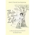 thumbnail image 1 of This . . . Is About Life: Book I: Cherish Your Beginning (Paperback), 1 of 1