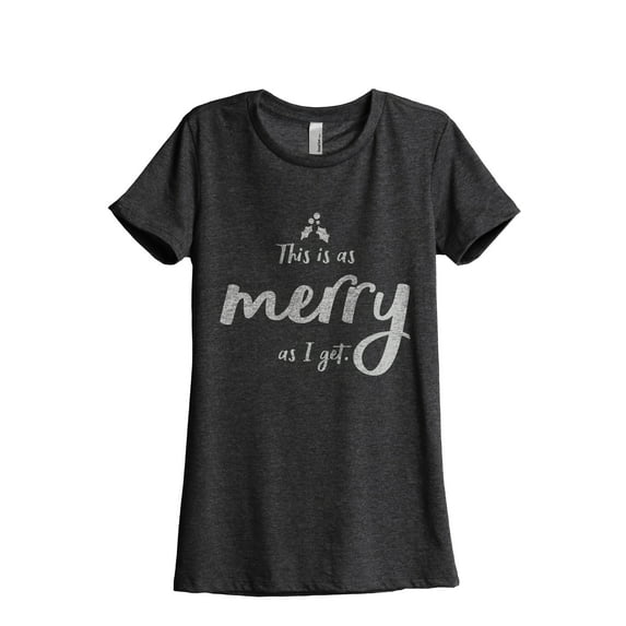 This Is As Merry As I Get Women's Fashion Relaxed T-Shirt Tee Charcoal Grey Small