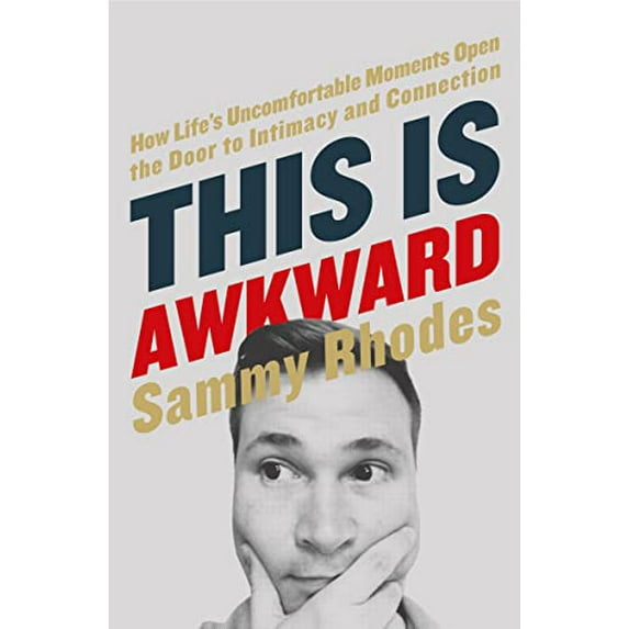 Pre-Owned This Is Awkward: How Life's Uncomfortable Moments Open the Door to Intimacy and Connection (Paperback 9780718034931) by Sammy Rhodes