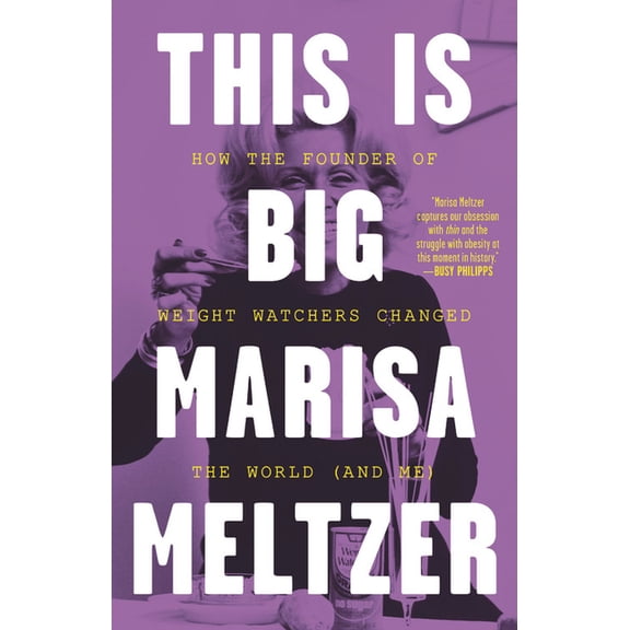This Is Big : How the Founder of Weight Watchers Changed the World -- and Me (Hardcover)