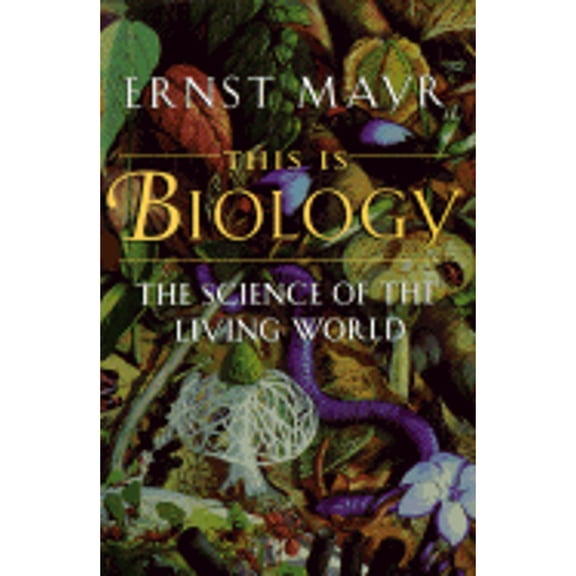 This Is Biology: The Science of the Living World (Hardcover) 067488468X 9780674884687