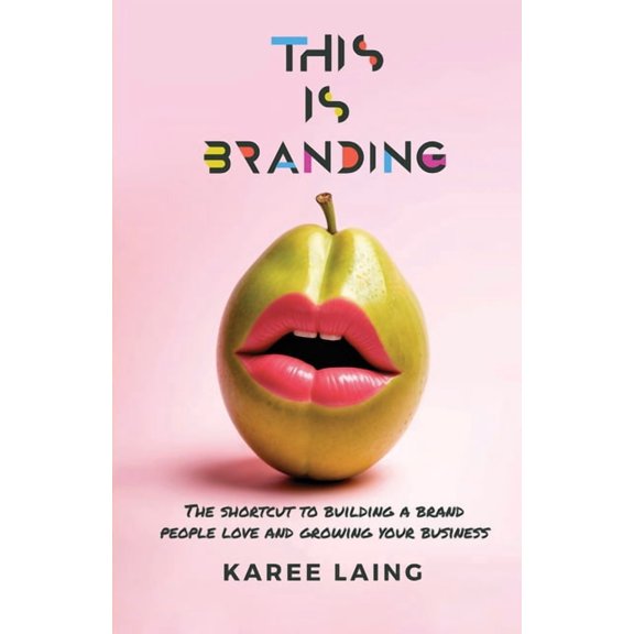 This Is Branding: The Shortcut to Building a Brand People Love and Growing Your Business, (Paperback)