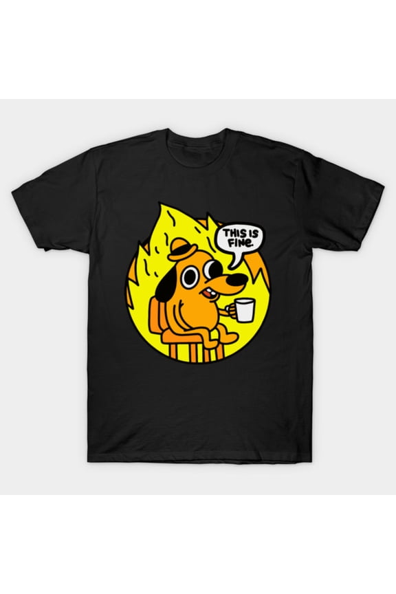 This Is Fine - Funny Meme T-Shirt