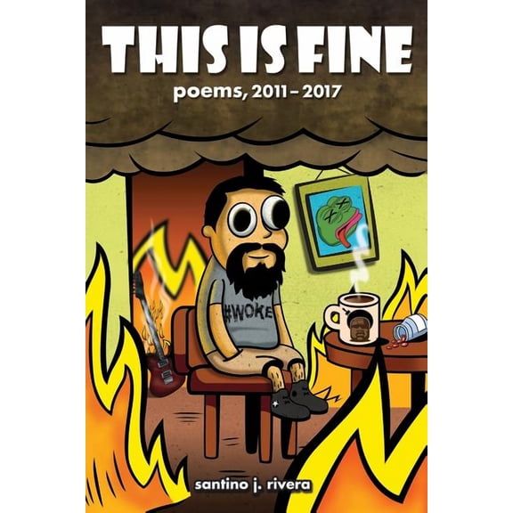 This Is Fine: Poems, 2011 - 2017, (Paperback)
