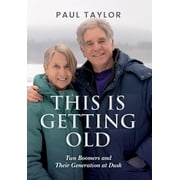 This Is Getting Old Two Boomers and Their Generation at Dusk, Hardcover