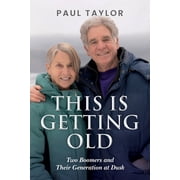 This Is Getting Old Two Boomers and Their Generation at Dusk, Paperback