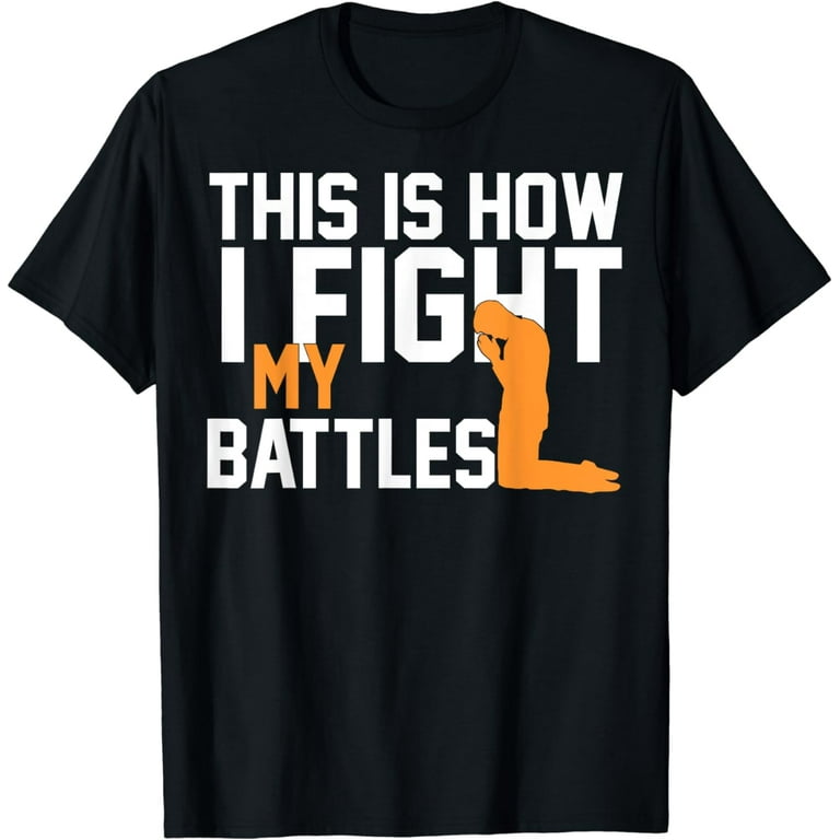This Is How I Fight My Battles Christian Prayer T Shirt This Is How I Fight My Battles Christian Prayer T Shirt
