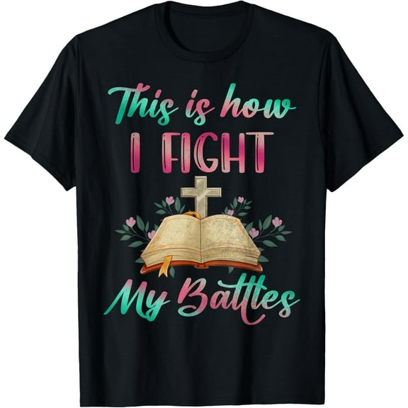 This Is How I Fight My Battles For Christian Cross Gift T-ShirtMen and women, Black T-shirt, size: Extra large