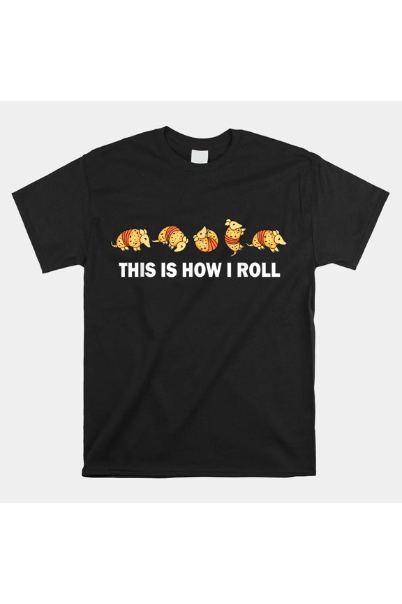 This Is How I Roll Armadillo Cute Desert Animal Rolling Meme Unisex T-Shirt, S-5XL