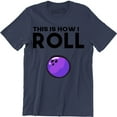thumbnail image 1 of This Is How I Roll Bowling Ball Game Sports Funny Gift Men's T-Shirt, 1 of 4