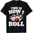 thumbnail image 1 of This Is How I Roll Bowling Bowler Funny Gift T-Shirt, 1 of 4
