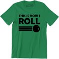thumbnail image 1 of This Is How I Roll Bowling Game Sports Funny Ball Rolling Men's T-Shirt, 1 of 4
