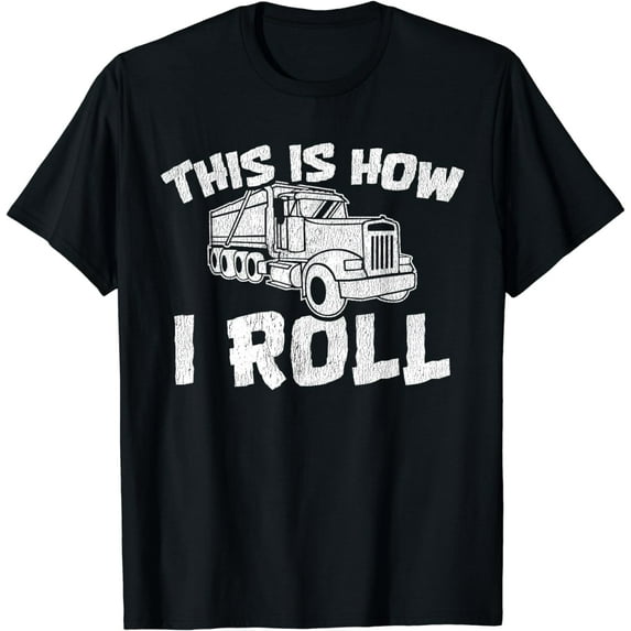 This Is How I Roll. Dump Truck Construction T-Shirt T-Shirt