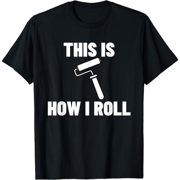 This Is How I Roll Funny Painter Gift T-Shirt