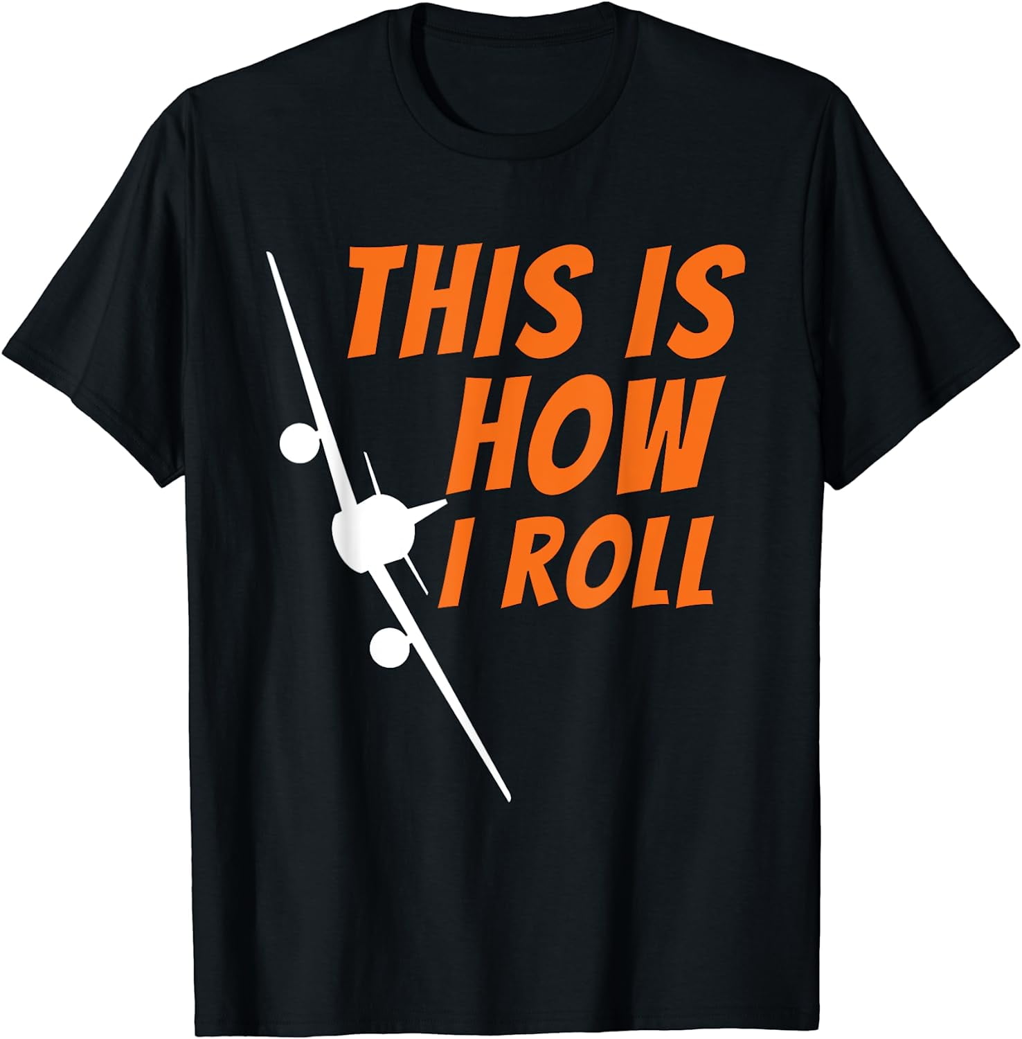 Funny This Is How I Roll Funny Pilot Gifts T-Shirt Funny This Is How I Roll Funny Pilot Gifts T-Shirt