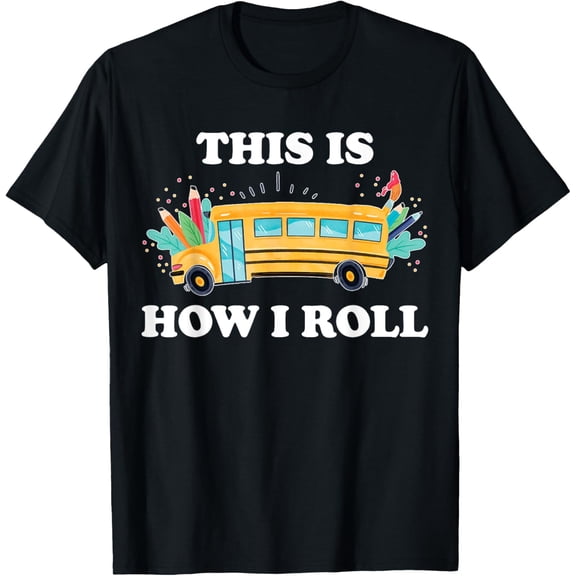 This Is How I Roll Funny School Bus Driver T-Shirt