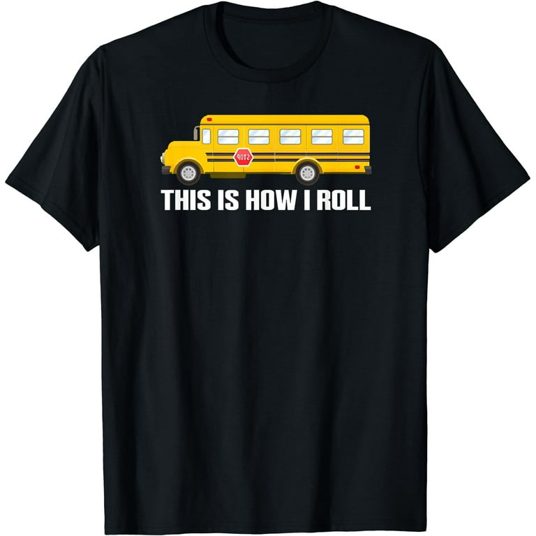 This Is How I Roll Funny School Bus Driver T-Shirt Gift Tee This Is How I Roll Funny School Bus Driver T-Shirt Gift Tee