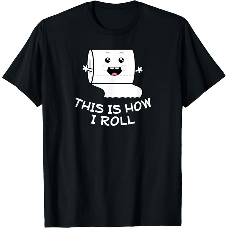 This Is How I Roll! Funny Toilet Paper Idiom T-Shirt This Is How I Roll! Funny Toilet Paper Idiom T-Shirt