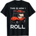 thumbnail image 1 of This Is How I Roll Golf Cart Golfing Birdie Eagle Par Golfer T-Shirt, 1 of 3