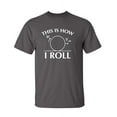 thumbnail image 1 of This Is How I Roll Graphic Tees Gift Idea For Humor And Sarcasm Lovers Men Novelty Sarcastic Funny T Shirt, 1 of 5