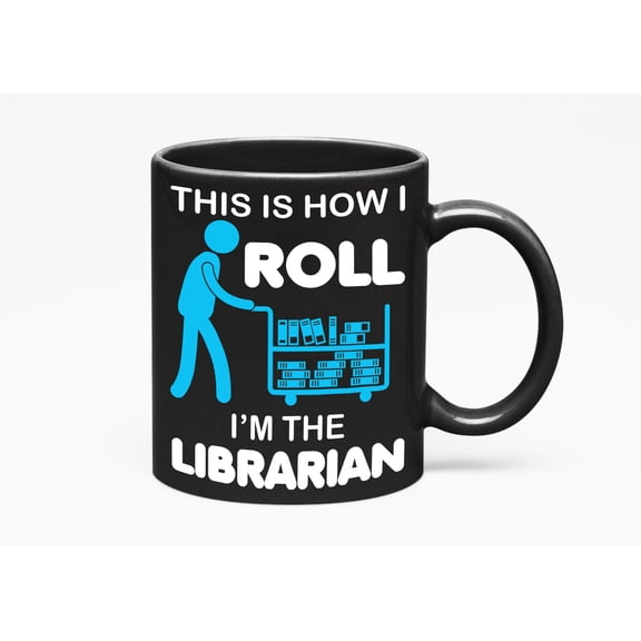This Is How I Roll. I'm The Librarian. Funny And Cute, Black 11oz Ceramic Mug