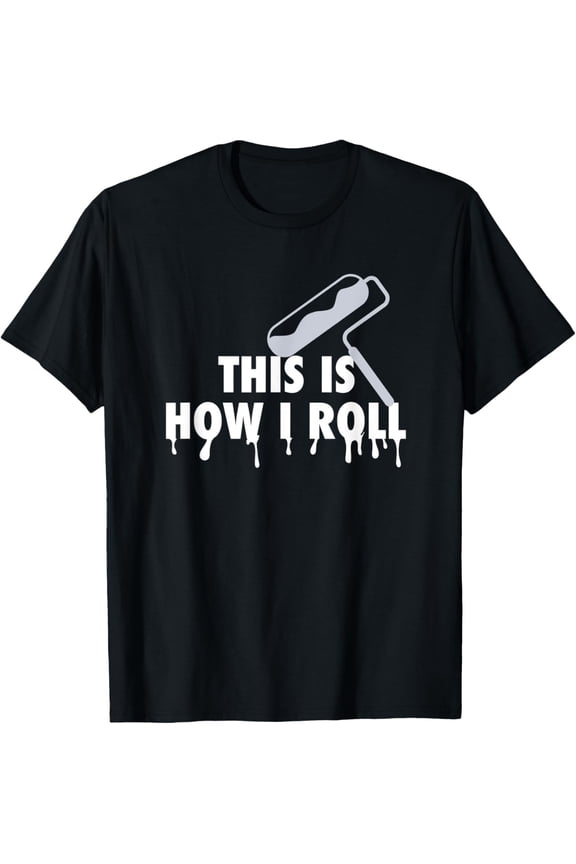 This Is How I Roll Painter Painting Wall Painting T-Shirt
