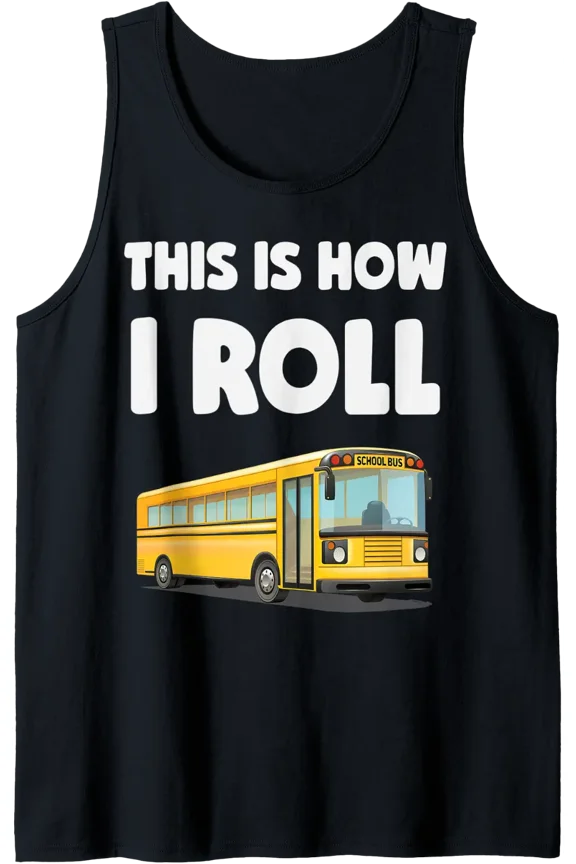 This Is How I Roll School Bus Driver Men Women Gift Tank Top Size S-3XL