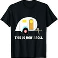 thumbnail image 1 of This Is How I Roll Teardrop Camper Travel Trailer RV T-Shirt, 1 of 4