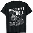 thumbnail image 1 of This Is How I Roll Train T-Shirt Amusing Locomotive Enthusiast Tee, 1 of 5