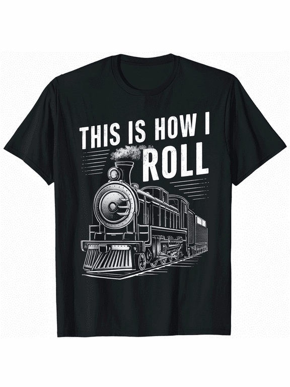 This Is How I Roll Train T-Shirt Amusing Locomotive Enthusiast Tee