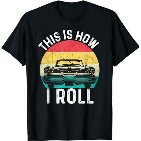 This Is How I Roll Vintage Car Retro Men Women T-Shirt