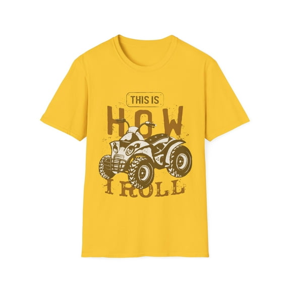 This Is How I roll on my Four Wheeler Novelty Apparel Unisex T-Shirt