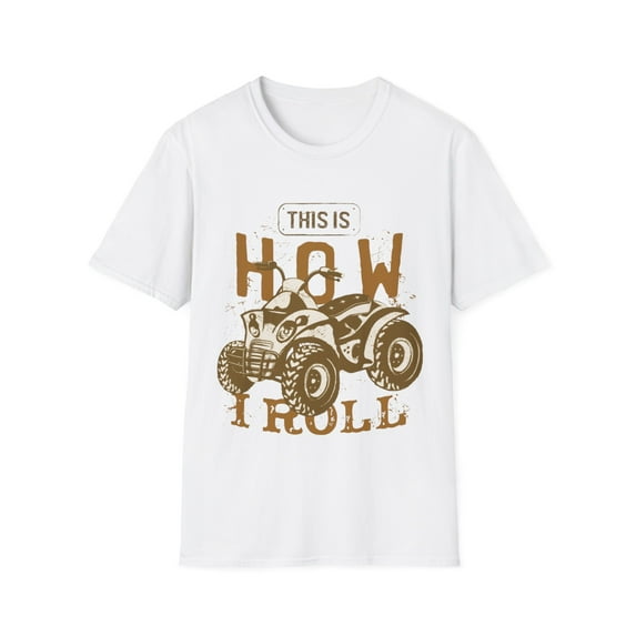 This Is How I roll on my Four Wheeler Novelty Apparel Unisex T-Shirt