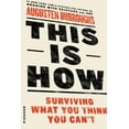 thumbnail image 1 of This Is How: Surviving What You Think You Can't, (Paperback), 1 of 2