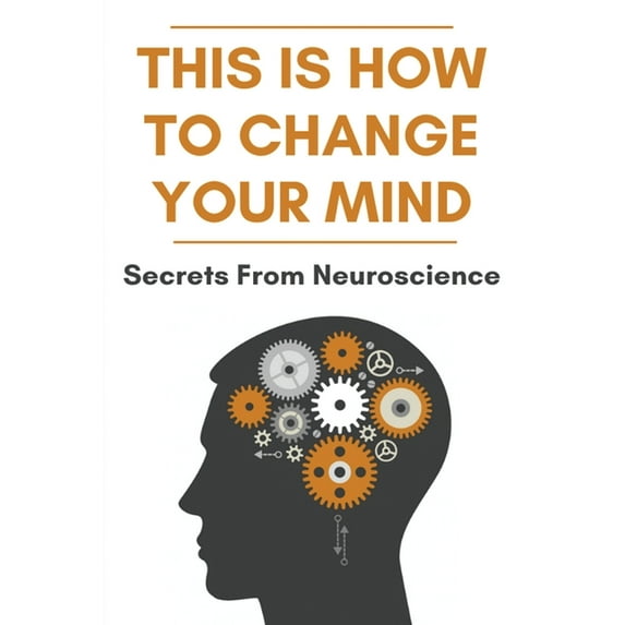 This Is How To Change Your Mind: Secrets From Neuroscience: Self Development Books (Paperback)