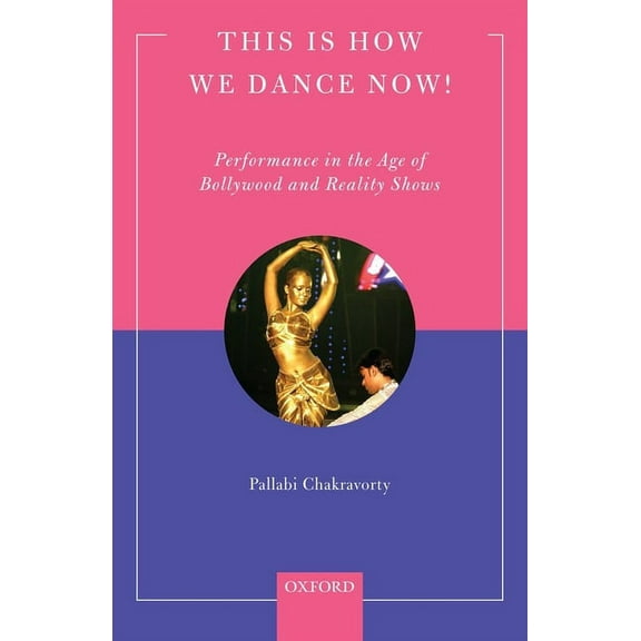 This Is How We Dance Now!: Performance in the Age of Bollywood and Reality Shows, (Hardcover)