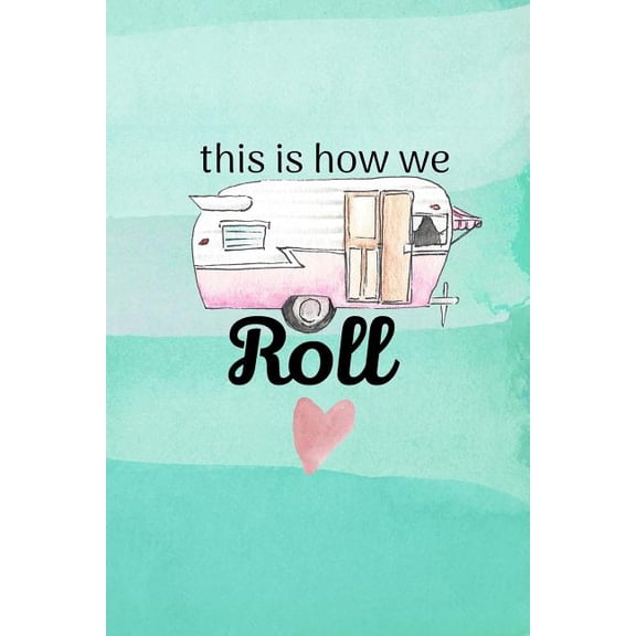 Pre-Owned This Is How We Roll: Camping Logbook, RV Journal, Glamping Keepsake Memory Book for Travel Notes, RV Gifts, Retirement Gifts, Teal Watercol