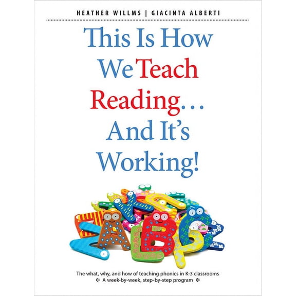 This Is How We Teach Reading . . . and It's Working!: The What, Why, and How of Teaching Phonics in K-3 Classrooms, (Paperback)