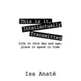 thumbnail image 1 of This Is It, Intellectually Transmitted: Life in This Day and Age, Place in Space in Time, (Paperback), 1 of 1