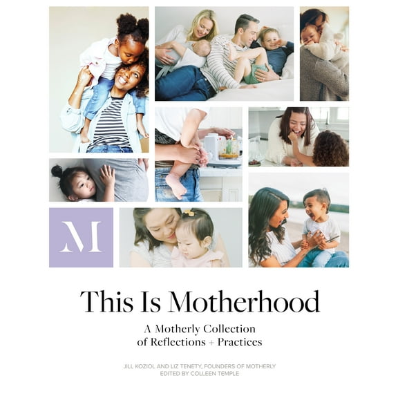 This Is Motherhood: A Motherly Collection of Reflections + Practices