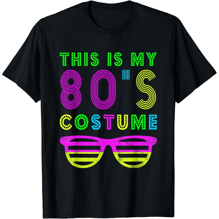 This Is My 80s Costume T-Shirt 80'S Party Tee This Is My 80s Costume T-Shirt 80'S Party Tee