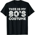 thumbnail image 1 of This Is My 80s Costume T-Shirt Party Men Women 80s Costume T-Shirt, 1 of 1