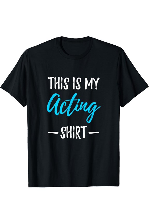This Is My Acting Shirt Funny Actor Actress Gift tshirt T-Shirt