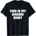 thumbnail image 1 of "This Is My Baking Shirt" for Bakers and Pastry Chefs T-Shirt, 1 of 4