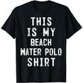 thumbnail image 1 of This Is My Beach Water Polo Shirt Player T-Shirt, 1 of 5