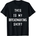thumbnail image 1 of This Is My Breadmaking Shirt Bread maker T-Shirt, 1 of 4