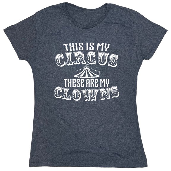 This Is My Circus Sarcastic Humor Novelty Funny Women's Casual Tees